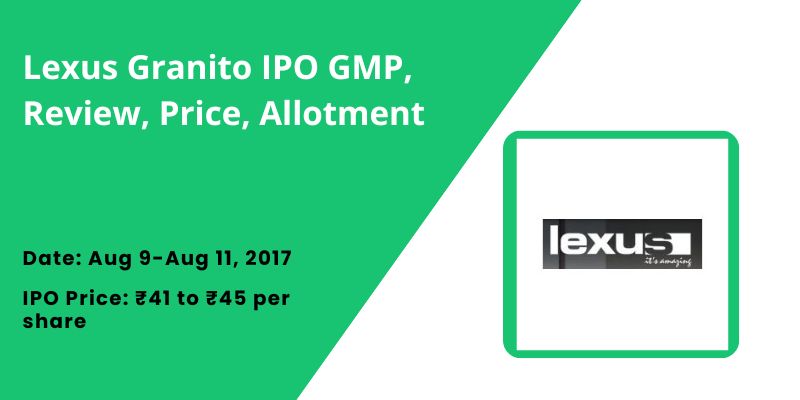 Lexus Granito IPO GMP, Review, Price, Allotment