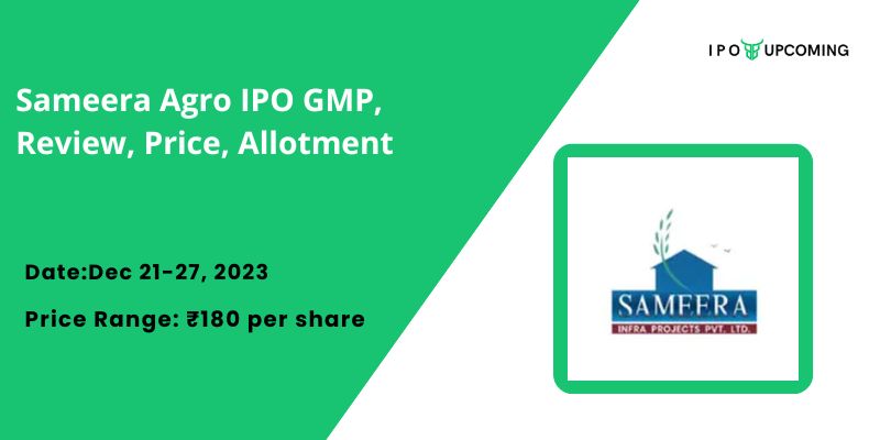 Sameera Agro IPO GMP, Review, Price, Allotment