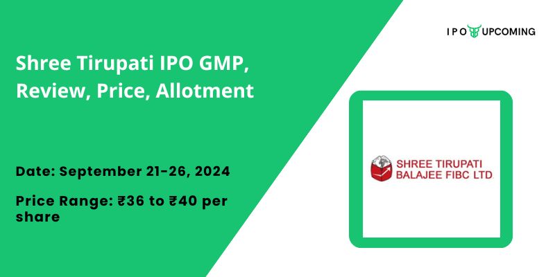 Shree Tirupati IPO GMP, Review, Price, Allotment