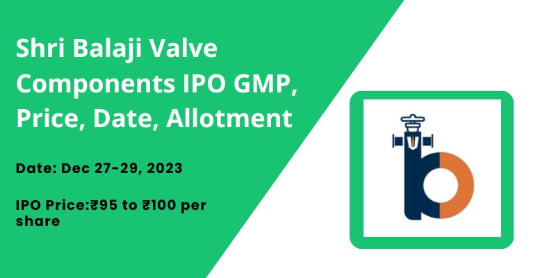 Shri Balaji Valve Components IPO GMP, Price, Date, Allotment