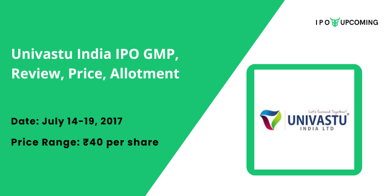 Univastu India IPO GMP, Review, Price, Allotment