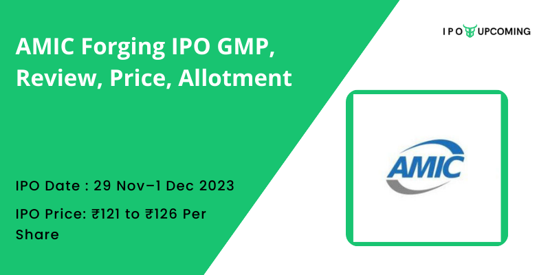 AMIC Forging IPO GMP, Review, Price, Allotment