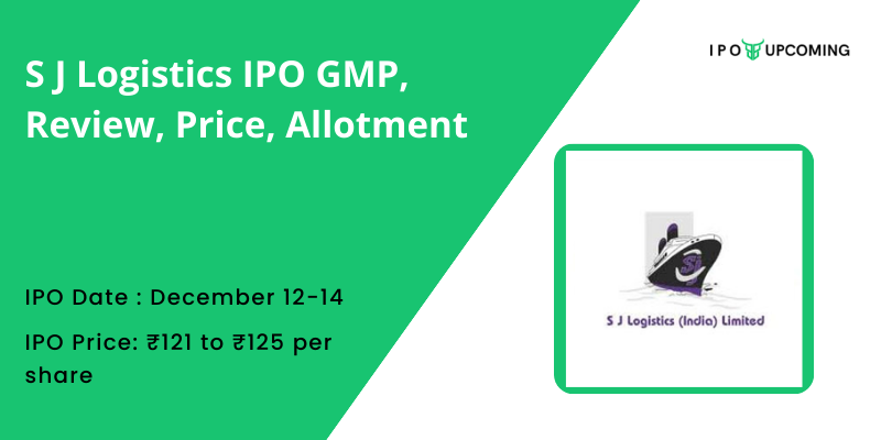 S J Logistics IPO GMP, Review, Price, Allotment