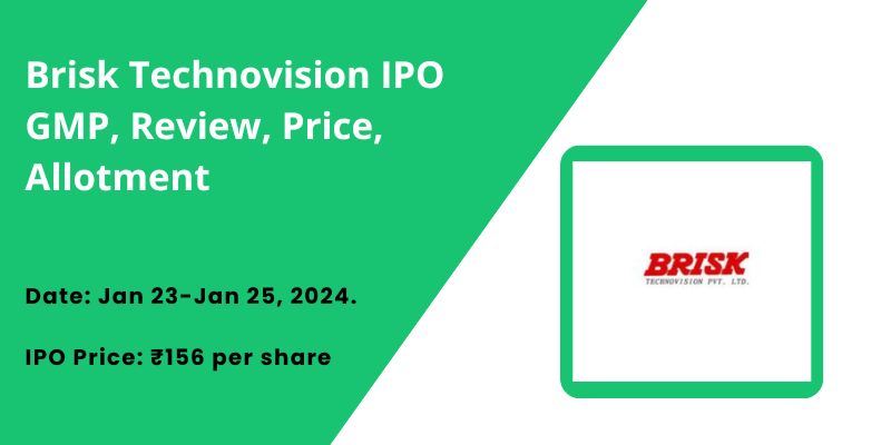 Brisk Technovision IPO GMP, Review, Price, Allotment