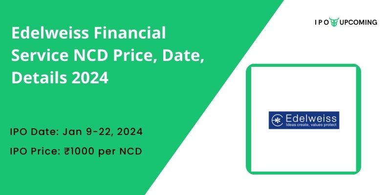 Edelweiss Financial Service NCD Price, Date, Details 2024