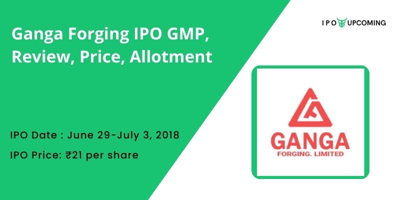 Ganga Forging IPO GMP, Review, Price, Allotment