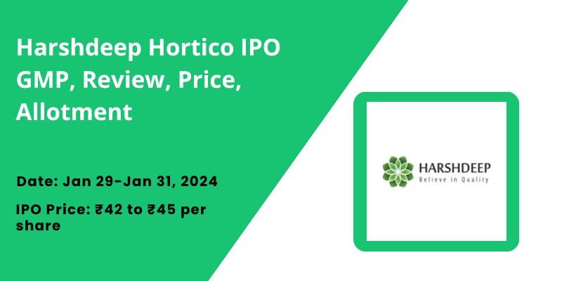 Harshdeep Hortico IPO GMP, Review, Price, Allotment