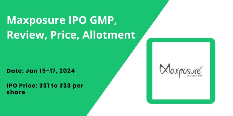Maxposure IPO GMP, Review, Price, Allotment