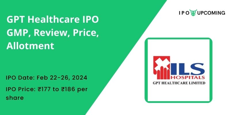 GPT Healthcare IPO GMP, Price, Date, Allotment