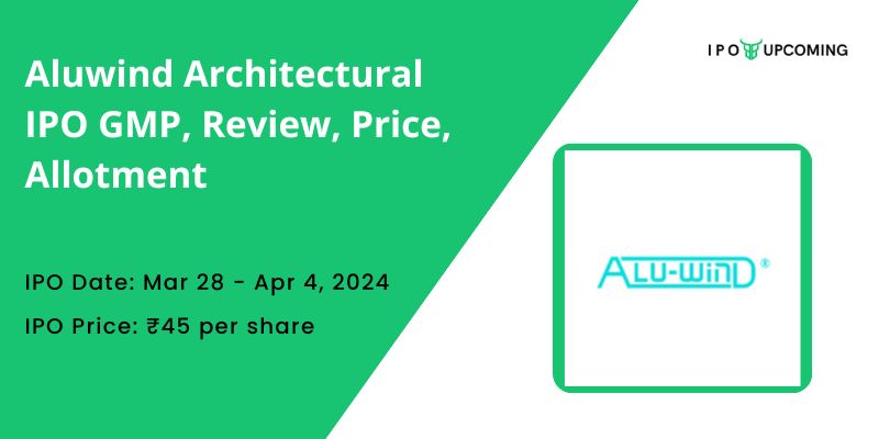 Aluwind Architectural IPO GMP, Review, Price, Allotment