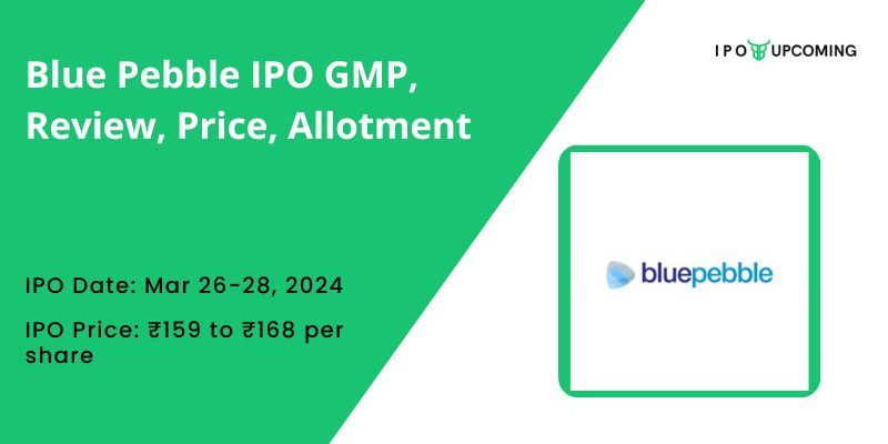 Blue Pebble IPO GMP, Review, Price, Allotment