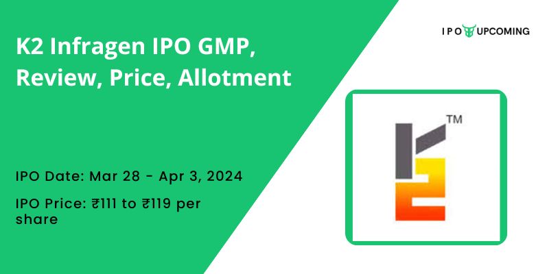 K2 Infragen IPO GMP, Review, Price, Allotment
