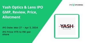 Yash Optics & Lens IPO GMP, Review, Price, Allotment