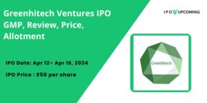 Greenhitech Ventures IPO GMP, Review, Price, Allotment