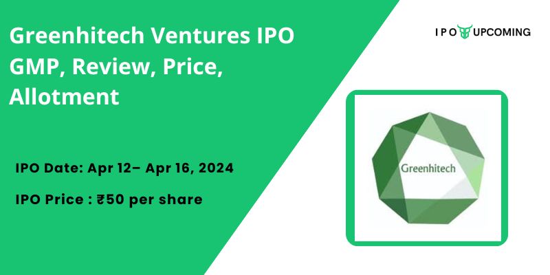 Greenhitech Ventures IPO GMP, Review, Price, Allotment