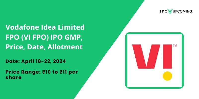Vodafone Idea Limited FPO (VI FPO) IPO GMP, Price, Date, Allotment