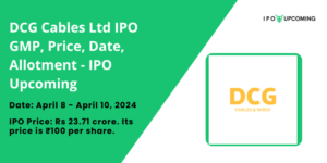 DCG Cables IPO GMP, Review, Price, Allotment
