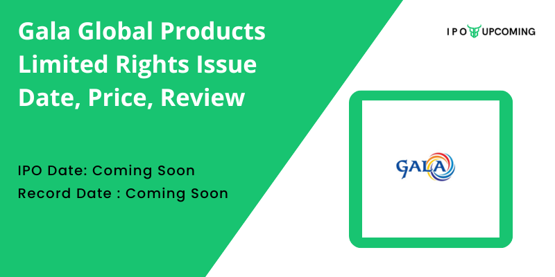 Gala Global Products Limited Rights Issue 2024 Details