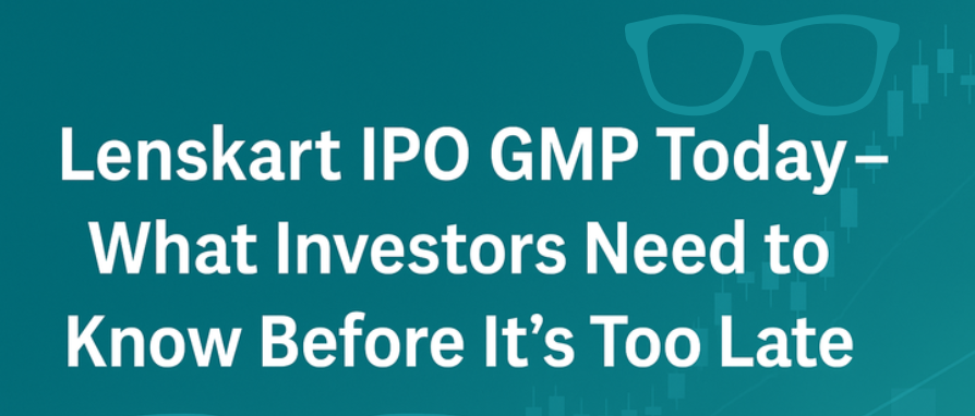 Lenskart IPO GMP Today – What Investors Need to Know Before It’s Too Late!